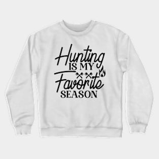 Hunting Is My Favorite Season Crewneck Sweatshirt